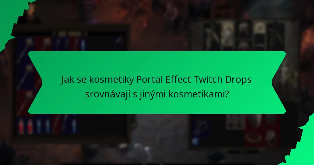 Jak se kosmetiky Portal Effect Twitch Drops srovnávají s jinými kosmetikami?